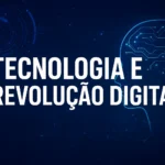 Tecnologia e Revolução Digital: O Que Está Por Vir nos Próximos Anos