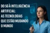 Do 5G à Inteligência Artificial: As Tecnologias que Estão Mudando o Mundo