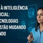 Do 5G à Inteligência Artificial: As Tecnologias que Estão Mudando o Mundo