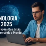 Tecnologia em 2025: As Inovações Que Estão Transformando o Mundo