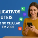 Aplicativos Úteis Que Todo Mundo Deveria Ter no Celular em 2025