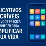 Aplicativos Incríveis Que Você Precisa Conhecer Para Simplificar Sua Vida