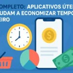 Guia Completo: Aplicativos Úteis Que Ajudam a Economizar Tempo e Dinheiro