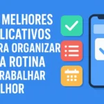 Os Melhores Aplicativos Para Organizar Sua Rotina e Trabalhar Melhor