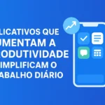 Aplicativos Que Aumentam a Produtividade e Simplificam o Trabalho Diário