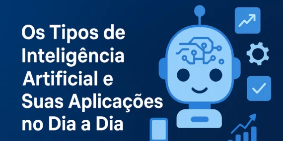 Os Tipos de Inteligência Artificial e Suas Aplicações no Dia a Dia